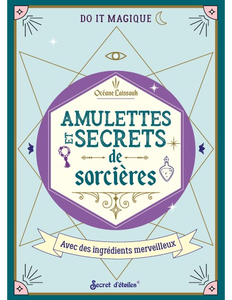 Amulettes et secrets de sorcières: Avec des ingrédients merveilleux - Océane Laïssouk