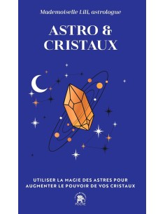 Astro & Cristaux: Utiliser la magie des astres pour augmenter le pouvoir de vos cristaux - Mademoiselle Lili