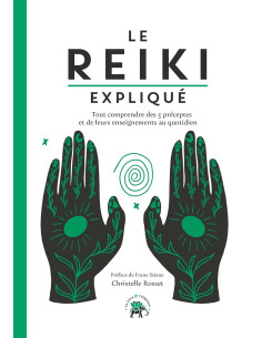 Le Reiki expliqué: Tout comprendre des 5 préceptes et de leurs enseignements au quotidien - Christelle Rosset