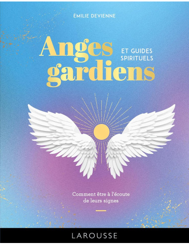 Anges gardiens et guides spirituels: Comment être à l'écoute de leurs signes - Emilie Devienne