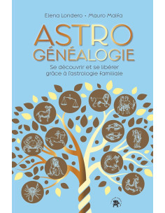 Astrogénéalogie: Se découvrir et se libérer grâce à l'astrologie familiale - Elena Londero & Malfa Mauro