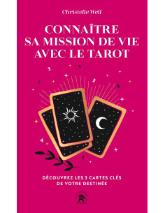 Connaître sa mission de vie avec le tarot: Découvrez les 3 cartes clés de votre destinée - Christelle Well