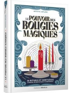 Le Pouvoir des bougies magiques - 30 rituels et...