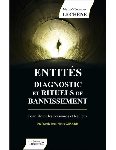 Entités diagnostic et rituels de bannissement - Pour libérer personnes et lieux - Marie-Véronique Lechêne