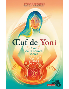 Oeuf de Yoni, éveil de la source sacrée - Évelyne Roussillon