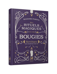 Mes rituels magiques avec des bougies - Sortilèges pour transformer votre vie - Madame Pamita