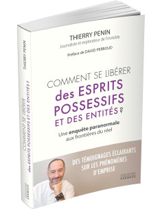 Comment se libérer des esprits possessifs et des entités ? - Une enquête paranormale aux frontières - Thierry Penin