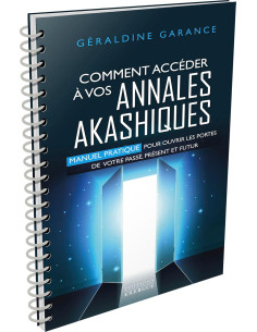 Comment accéder à vos annales akashiques - Manuel pratique pour ouvrir les portes de votre passé - Géraldine Garance
