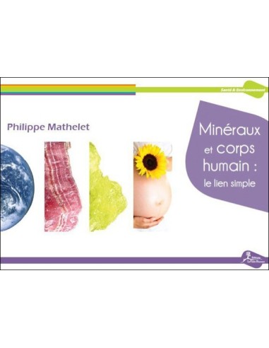 Minéraux et corps humain : le lien simple - Philippe Mathelet