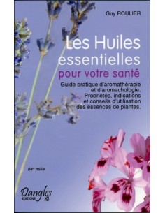 Les Huiles essentielles pour votre santé - Guy Roulier