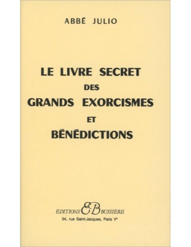 Le Livre secret des grands exorcismes et bénédictions - Abbé Julio