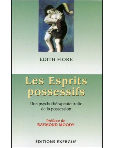 Les Esprits possessifs - Une psychothérapeute traite de la possession - Edith Fiore