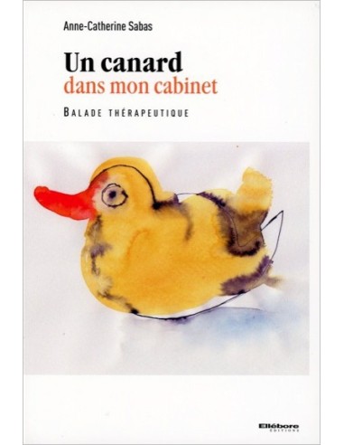 Un canard dans mon cabinet - Balade thérapeutique - Anne-Catherine Sabas