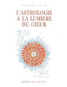 Astrologie à la lumière du coeur - Philippe Arlin