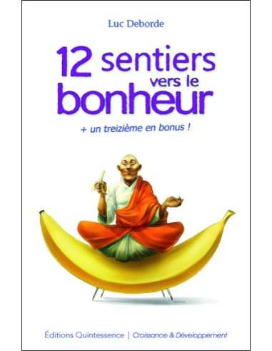 12 sentiers vers le bonheur + un treizième en bonus ! - Luc Deborde