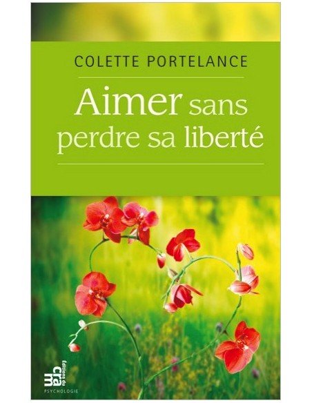 Aimer sans perdre sa liberté - Colette Portelance