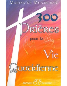 300 prières pour la vie quotidienne - Marika de Montalban
