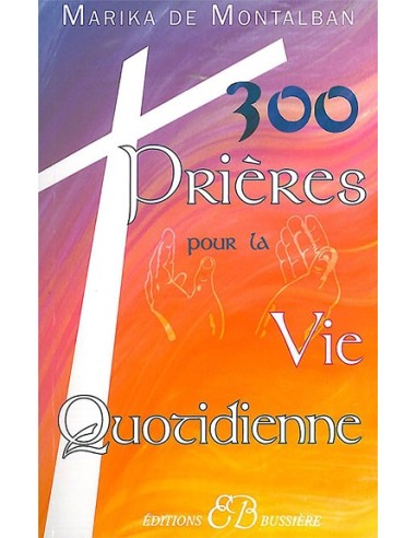 300 prières pour la vie quotidienne - Marika de Montalban