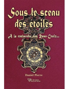 Sous le sceau des étoiles - A la recherche des Rose-Croix - Daniel Pierre