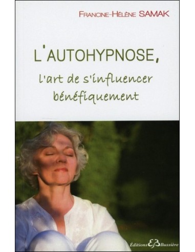 L'autohypnose - L'art de s'influencer bénéfiquement - Francine-Hélène Samak