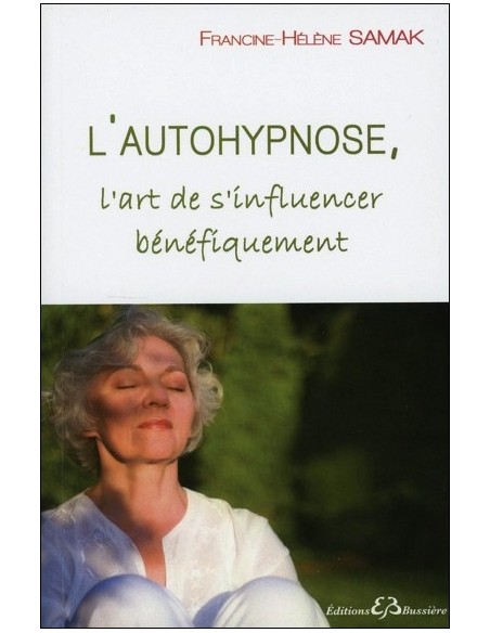 L'autohypnose - L'art de s'influencer bénéfiquement - Francine-Hélène Samak