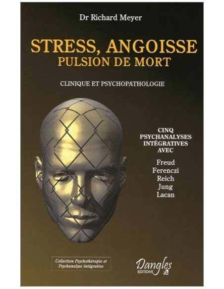 Stress, angoisse, pulsion de mort - Clinique et psychopathologies - Dr. Richard Meyer