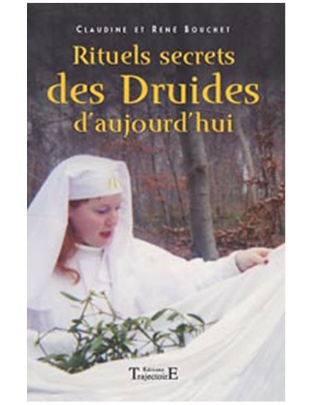 Rituels secrets des druides d'aujourd'hui - Claudine & René Bouchet