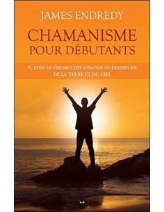 Chamanisme pour débutants - James Endredy