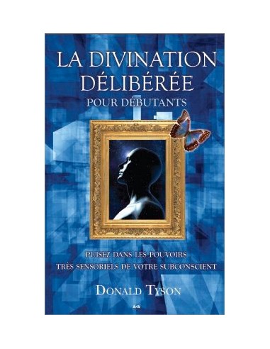 La divination délibérée pour débutants - Donald Tyson