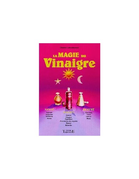 Magie du vinaigre: Santé. magie. beauté - Charles Lebonhaume