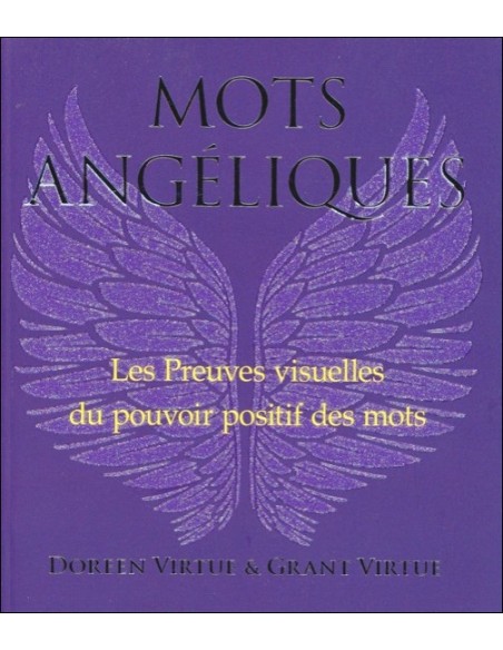 Mots Angéliques - Les Preuves visuelles du pouvoir positif des mots