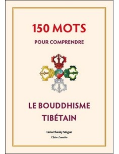 150 mots pour comprendre le bouddhisme tibétain - Lama Cheuky Sèngué