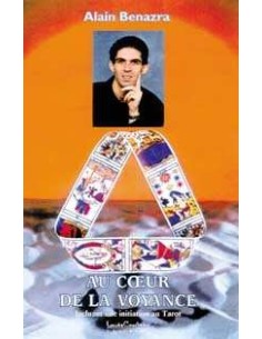 Au coeur de la voyance - Initiation au Tarot -  Alain Benazra