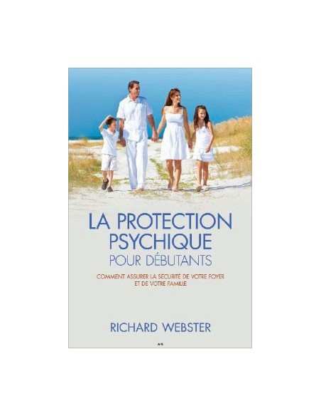 La protection psychique pour débutants - Richard Webster