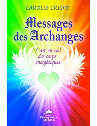 Messages des archanges - L'arc-en-ciel des corps énergétiques