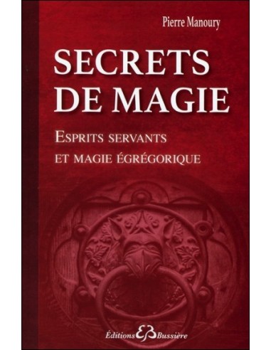 Secrets de magie - Esprits servants et magie égrégorique - Pierre Manoury