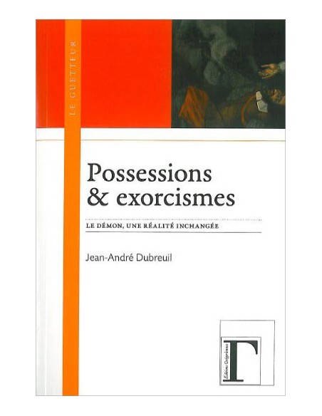Possessions & exorcismes - Le démon, une réalité inchangée