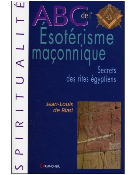 ABC de l'Esotérisme maçonnique - Jean-Louis de Biasi