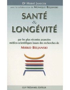 Santé et Longévité - Par les plus récentes avancées médico-scientifiques issues des recherches de Mirko Beljanski