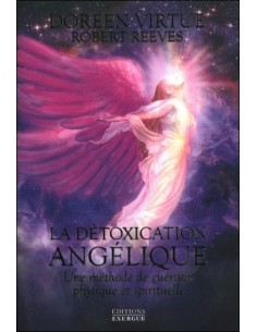 La détoxication angélique - Une méthode de guérison physique et spirituelle
