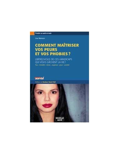 Comment maîtriser vos peurs et vos phobies