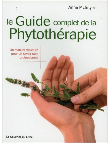 Le guide complet de la phytothérapie - Un manuel structuré pour un savoir-faire professionnel