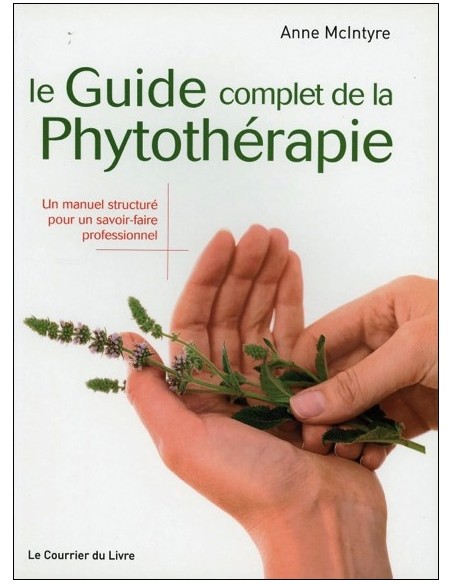 Le guide complet de la phytothérapie - Un manuel structuré pour un savoir-faire professionnel