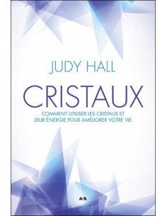 Cristaux - Comment utiliser les cristaux et leur énergie pour améliorer votre vie