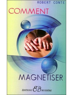 Comment magnétiser - Robert Conte
