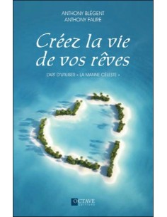 Créez la vie de vos rêves - L'art d'utiliser 'la manne céleste'