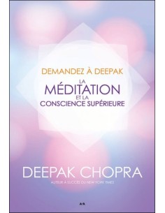 Demandez à Deepak - La méditation et la conscience supérieure