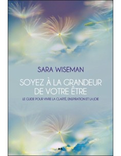 Soyez à la grandeur de votre être - Le guide pour vivre la clarté, l'inspiration et la joie