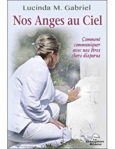 Nos Anges au Ciel - Comment communiquer avec nos êtres chers disparus