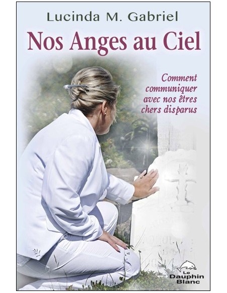 Nos Anges au Ciel - Comment communiquer avec nos êtres chers disparus